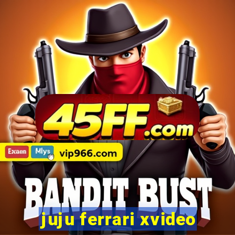 juju ferrari xvideo